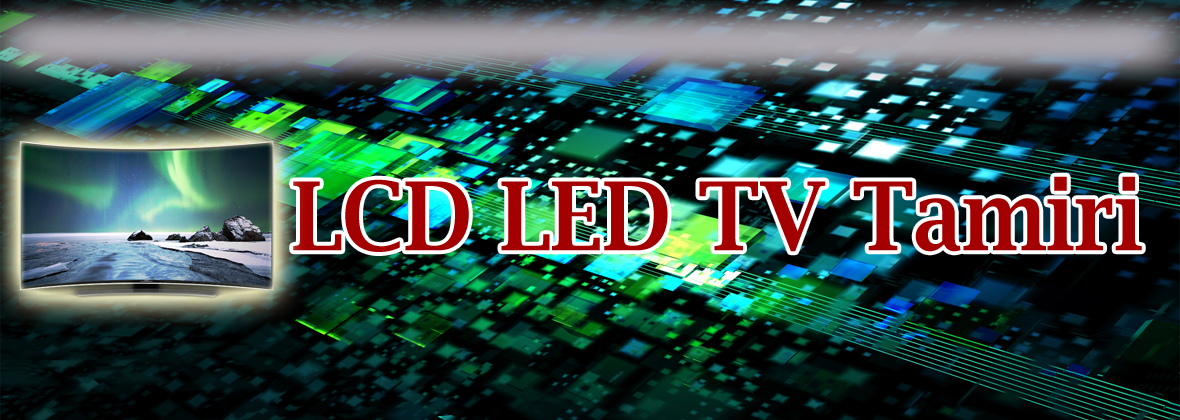 LCD LED TV Tamirleri